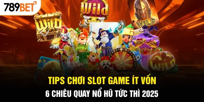 Tips chơi slot game ít vốn